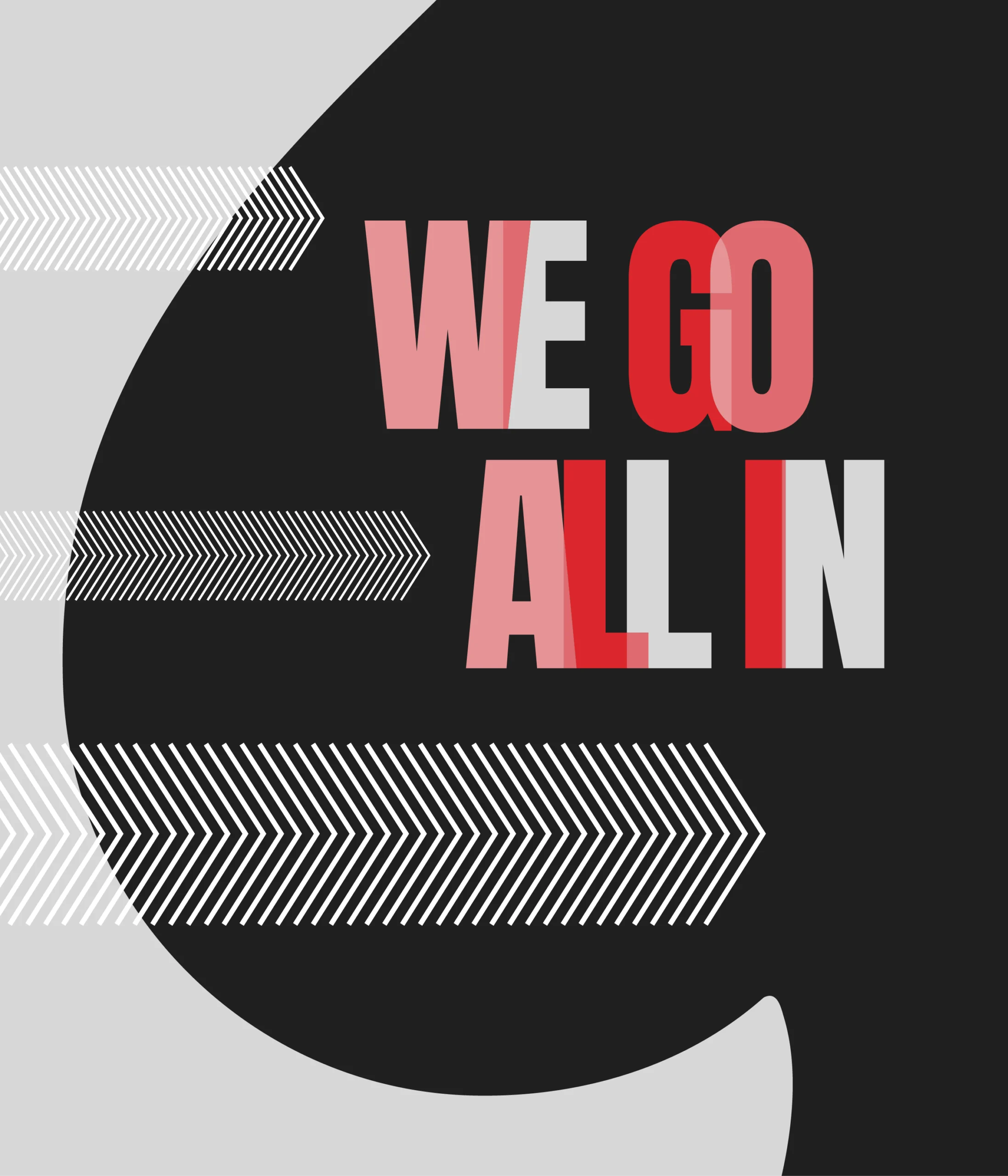 We Go All In.